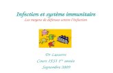 Infection et système immunitaire Les moyens de défenses contre linfection Dr Lasserre Cours IFSI 1 ère année Septembre 2009.