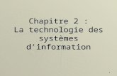1 Chapitre 2 : La technologie des systèmes dinformation.