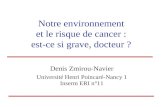 Notre environnement et le risque de cancer : est-ce si grave, docteur ? Denis Zmirou-Navier Université Henri Poincaré-Nancy 1 Inserm ERI n°11.