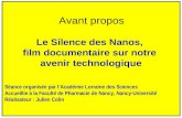 Avant propos Le Silence des Nanos, film documentaire sur notre avenir technologique Séance organisée par lAcadémie Lorraine des Sciences Accueillie à la.
