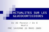 ACTUALITES SUR LES GLUCOCORTICOIDES Dr AE Perrin / Dr E Wurtz FMC SAVERNE 26 MARS 2009.