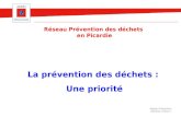 Réseau Prévention déchets 17/02/11 La prévention des déchets : Une priorité Réseau Prévention des déchets en Picardie