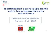 1 Identification des recoupements entre les programmes des collectivités Première réunion collective Amiens – 6 juin 2007.