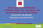 Espace Environnement Eco-exemplarité des collectivités en matière de prévention des déchets Exercice introductif Géodomia, 18 octobre 2012.