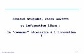 Michel Gensollen 03/2001 1 Réseaux stupides, codes ouverts et information libre : le "commons" nécessaire à l'innovation ?