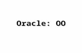Oracle: OO. Amanda EvansOracle/OO2 La programmation OO avec Oracle Dans PL/SQL la programmation orientée-objet est basée sur des types objets (object.
