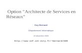 Option "Architecte de Services en Réseaux" Option "Architecte de Services en Réseaux" Guy Bernard Département Informatique 14 décembre 2005 bernard/ASR.
