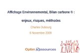 Affichage Environnemental, Bilan carbone ® : enjeux, risques, méthodes Charles Dubourg 6 Novembre 2009.