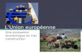 LUnion européenne Une puissance économique en (re) construction.