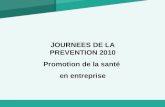 JOURNEES DE LA PREVENTION 2010 Promotion de la santé en entreprise.