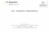 Les troubles bipolaires Marie Tournier Pôle du Professeur Verdoux - CH Charles Perrens Université Bordeaux Segalen Unité INSERM U657 de Pharmaco-épidémiologie.