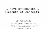« PSYCHOTHERAPIES » Éléments et concepts JF ALLILAIRE La Salpêtrière Paris DIU (2è/3èAnnée) - 17 Janvier 2013.