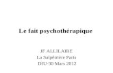Le fait psychothérapique JF ALLILAIRE La Salpêtrière Paris DIU-30 Mars 2012.