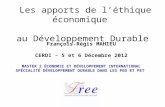 Les apports de léthique économique au Développement Durable François-Régis MAHIEU CERDI – 5 et 6 Décembre 2012 MASTER 2 ÉCONOMIE ET DÉVELOPPEMENT INTERNATIONAL.