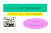 LA RCP en canc©rologie EPP sur 51 fiches RCP CH RODEZ CCC de RODEZ Dr A.MARRE;L.MOSSER;L.TOLOU;G.REYES; S.JULIEN;M.BAIES;S.BIVER