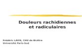 Douleurs rachidiennes et radiculaires Frédéric LAVIE, CHU de Bicêtre Université Paris-Sud.