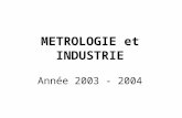 METROLOGIE et INDUSTRIE Année 2003 - 2004. Métrologie et industrie 1-Introduction 2-Normes et termes fondamentaux 3-Métrologie et certification 4-Principe.