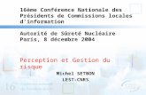 16ème Conférence Nationale des Présidents de Commissions locales dinformation Autorité de Sûreté Nucléaire Paris, 8 décembre 2004 Perception et Gestion.