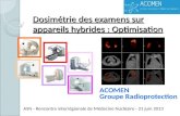 Dosimétrie des examens sur appareils hybrides : Optimisation ASN - Rencontre interrégionale de Médecine Nucléaire - 21 juin 2013 ACOMEN Groupe Radioprotection.