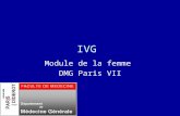 IVG Module de la femme DMG Paris VII. séminaire de la femme 2010 DMG Paris 7 2 Cas clinique n°1 Stéphanie 17 ans vient en consultation pour retard de.