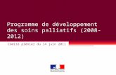 Programme de développement des soins palliatifs (2008-2012) Comité plénier du 14 juin 2011.