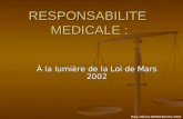 Mary-Hélène BERNARD Mai 2003 RESPONSABILITE MEDICALE : À la lumière de la Loi de Mars 2002.
