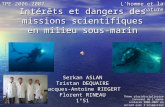 Intérêts et dangers des missions scientifiques en milieu sous-marin Serkan ASLAN Tristan DEQUAIRE Jacques-Antoine RIEGERT Florent RINEAU 1°S1 TPE 2006-2007.