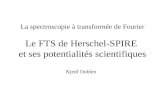 La spectroscopie à transformée de Fourier Le FTS de Herschel-SPIRE et ses potentialités scientifiques Kjetil Dohlen.