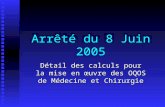 Arrêté du 8 Juin 2005 Détail des calculs pour la mise en œuvre des OQOS de Médecine et Chirurgie.