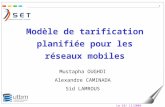 Le 19/ 11/2004 1 Modèle de tarification planifiée pour les réseaux mobiles Mustapha OUGHDI Alexandre CAMINADA Sid LAMROUS.