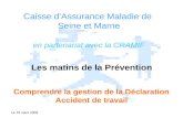 Le 19 mars 2009 Caisse dAssurance Maladie de Seine et Marne en partenariat avec la CRAMIF Les matins de la Prévention Comprendre la gestion de la Déclaration.