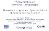LAccréditation en Immuno-Hématologie Nouvelles exigences réglementaires et expérience du CNRHP Dr Agnès Mailloux, Responsable médical - UF de biologie.