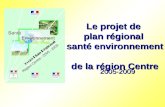 Le projet de plan régional santé environnement de la région Centre 2005-2009.