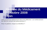 Journée du Médicament 2 Octobre 2008 Dijon Libre accès du médicament dans les officines : un renforcement du rôle de conseil des pharmaciens ? Pour le.