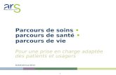 1 Parcours de soins parcours de santé parcours de vie Pour une prise en charge adaptée des patients et usagers SGMCAS/mai 2012.