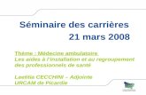 Séminaire des carrières 21 mars 2008 Thème : Médecine ambulatoire Les aides à linstallation et au regroupement des professionnels de santé Laetitia CECCHINI.