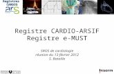 1 RegistresCARDIO Registre CARDIO-ARSIF Registre e-MUST SROS de cardiologie réunion du 13 février 2012 S. Bataille.