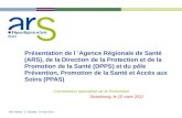 ARS Alsace - S. Gaulard - 10 mars 2011 Présentation de l Agence Régionale de Santé (ARS), de la Direction de la Protection et de la Promotion de la Santé