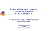 Formation des tuteurs documentaires SCD Rennes 2 Evaluation de linformation sur Internet Alexandre Serres URFIST Septembre 2010.