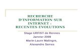 RECHERCHE DINFORMATION SUR INTERNET : RECENTES EVOLUTIONS Stage URFIST de Rennes Janvier 2009 Marie-Laure Malingre, Alexandre Serres.