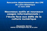 Rencontre départementale des CPE de Loire-Atlantique 11 mars 2008 Nouveaux outils et nouveaux usages informationnels : lécole face aux défis de la culture.