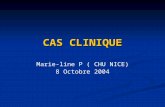 CAS CLINIQUE Marie-line P ( CHU NICE) 8 Octobre 2004.