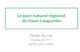 Le parc naturel régional du Haut-Languedoc Étude de cas Classe de 3 ème GIPTIC 2011-2012.