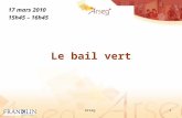 Arseg1 Le bail vert 17 mars 2010 15h45 – 16h45. LE BAIL VERT Présenté par : Sarah LUGAN – Diplômée Notaire et Conseil au Cabinet FRANKLIN Jean-Christophe.