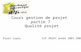 Cours gestion de projet partie 7 Qualité projet Alain Lopes IUT ORSAY année 2007-2008.