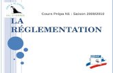 L A RÉGLEMENTATION Cours Prépa N1 : Saison 2009/2010.