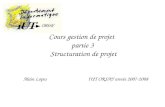 Cours gestion de projet partie 3 Structuration de projet Alain Lopes IUT ORSAY année 2007-2008.