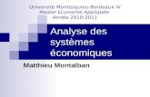 Analyse des systèmes économiques Matthieu Montalban Université Montesquieu-Bordeaux IV Master Economie Appliquée Année 2010-2011.
