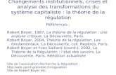 Changements institutionnels, crises et analyse des transformations du système capitaliste : la théorie de la régulation Références : Robert Boyer, 1987,
