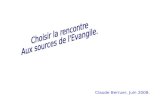 Claude Berruer, Juin 2008.. La rencontre est au cœur de lEvangile, puisque le Dieu de Jésus Christ ne se révèle quà travers les rencontres que Jésus fait.